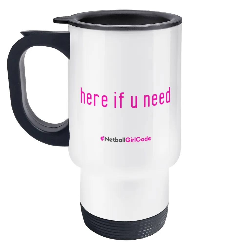 'Here if U Need' Travel Mug